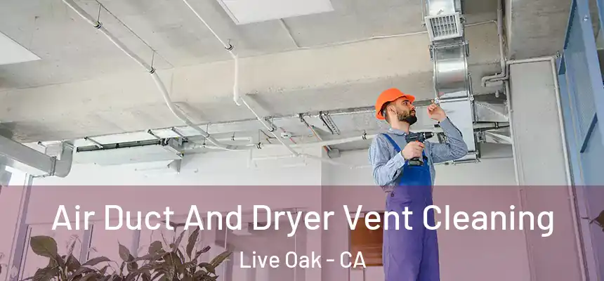  Air Duct And Dryer Vent Cleaning Live Oak - CA