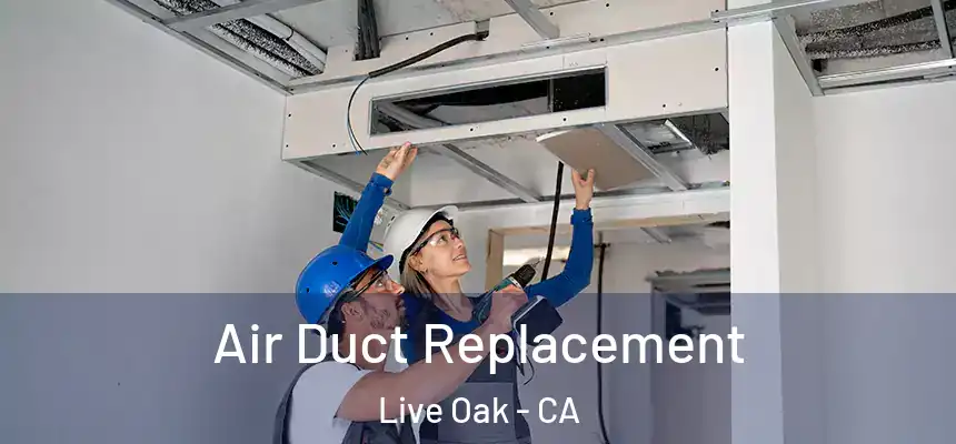  Air Duct Replacement Live Oak - CA