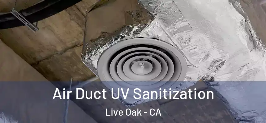 Air Duct UV Sanitization Live Oak - CA