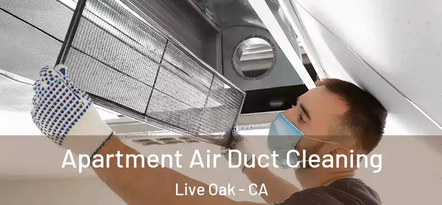 Apartment Air Duct Cleaning Live Oak - CA