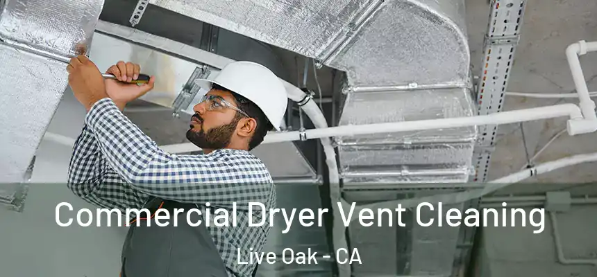 Commercial Dryer Vent Cleaning Live Oak - CA