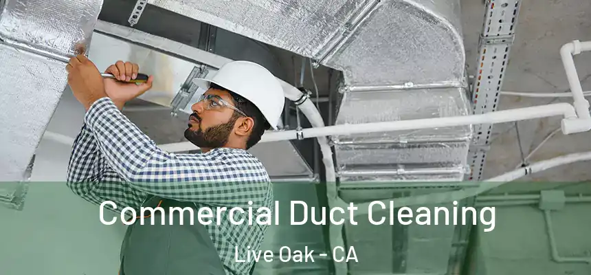 Commercial Duct Cleaning Live Oak - CA