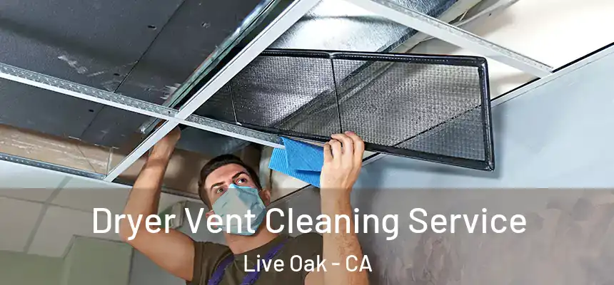 Dryer Vent Cleaning Service Live Oak - CA