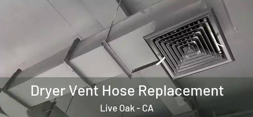  Dryer Vent Hose Replacement Live Oak - CA