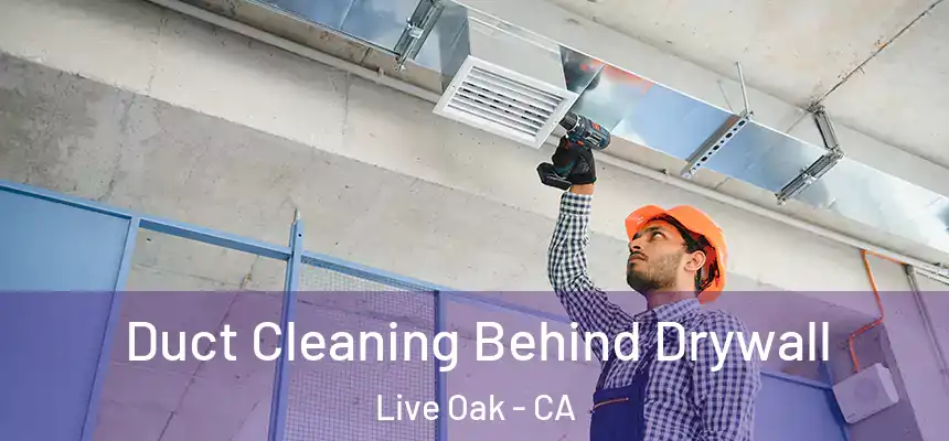  Duct Cleaning Behind Drywall Live Oak - CA