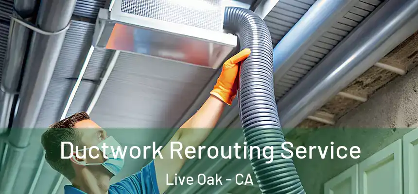  Ductwork Rerouting Service Live Oak - CA