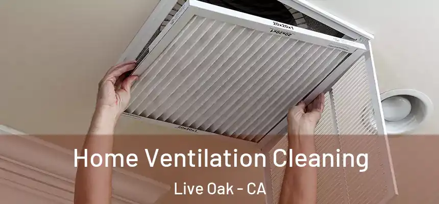 Home Ventilation Cleaning Live Oak - CA