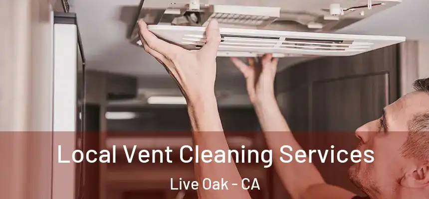  Local Vent Cleaning Services Live Oak - CA
