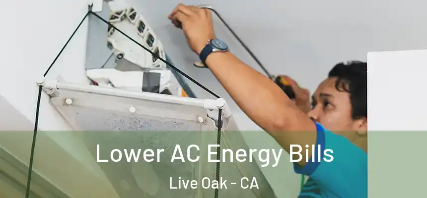 Lower AC Energy Bills Live Oak - CA