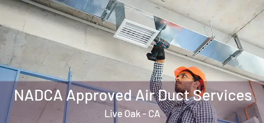 NADCA Approved Air Duct Services Live Oak - CA