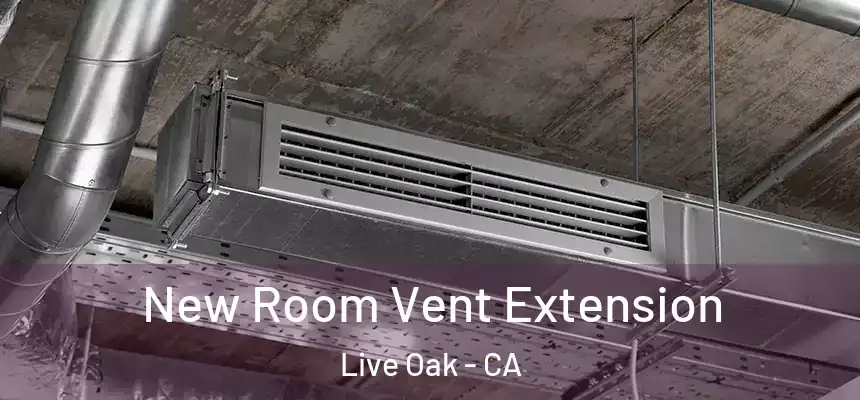  New Room Vent Extension Live Oak - CA