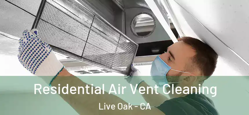 Residential Air Vent Cleaning Live Oak - CA