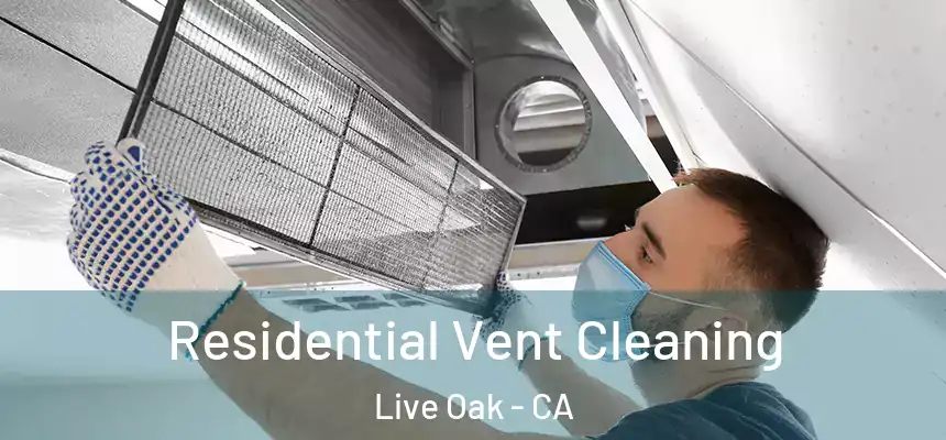 Residential Vent Cleaning Live Oak - CA