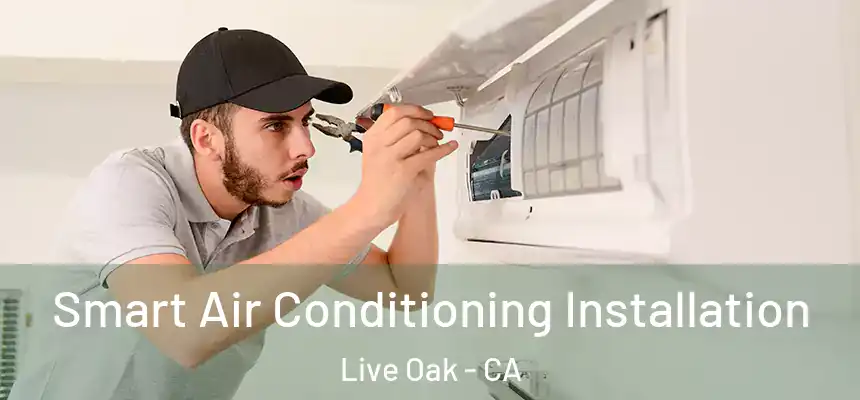  Smart Air Conditioning Installation Live Oak - CA